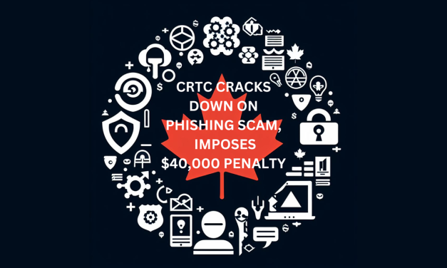 CRTC CRACKS DOWN ON PHISHING SCAM, IMPOSES $40,000 PENALTY